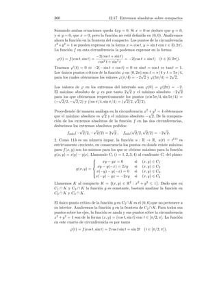96 4.23 Derivada simétrica
Hemos usado que el producto de un infinitésimo por una función acotada es
también un infinitésimo. Podemos concluir que existen las derivadas simétri-
cas de las tres funciones dadas en x0 = 0.
(b) Podemos expresar
f(x0 + h) − f(x0 − h)
2h
=
f(x0 + h) − f(x0) + f(x0) − f(x0 − h)
2h
=
1
2
f(x0 + h) − f(x0)
h
+
1
2
f(x0 − h) − f(x0)
−h
.
Tomando lı́mites y teniendo en cuenta que existe f0(x0) :
f0
s(x0) =
1
2
f0
(x0) +
1
2
f0
(x0) = f0
(x0).
Es decir, si existe la derivada ordinaria de una función en un punto, enton-
ces existe también su derivada simétrica en dicho punto y ambas coinciden.
El enunciado recı́proco es: Si existe la derivada simétrica f0
s(x0), entonces
existe la derivada ordinaria f0(x0). Este enunciado es falso. En efecto, es
bien sabido que para la función f2(x) = |x| no existe la derivada f0
2(0), sin
embargo existe (f0
2)s(0) como se demostró en el apartado anterior.
(c) Por hipótesis existen f0
+(x0) y f0
−(x0). Veamos que existe f0
s(x0). Tene-
mos:
lı́m
h→0+
f(x0 + h) − f(x0 − h)
2h
= lı́m
h→0+
f(x0 + h) − f(x0) + f(x0) − f(x0 − h)
2h
=
1
2
lı́m
h→0+
f(x0 + h) − f(x0)
h
+
1
2
lı́m
h→0+
f(x0 − h) − f(x0)
−h
=
1
2
f0
+(x0) +
1
2
f0
−(x0).
En la última igualdad hemos usado que −h  0. Razonando de manera
análoga obtenemos:
lı́m
h→0−
f(x0 + h) − f(x0 − h)
2h
= . . . =
1
2
f0
−(x0) +
1
2
f0
+(x0).
Hemos demostrado por tanto que si existen f0
+(x0) y f0
−(x0), entonces existe
f0
s(x0) y además f0
s(x0) = (1/2)(f0
+(x0) + f0
−(x0)). El enunciado recı́proco
es: Si existe la derivada simétrica f0
s(x0), entonces existen las derivadas
f0
+(x0) y f0
−(x0). Este enunciado es falso. En efecto, para la función f3(x)
del apartado (a) existe la derivada simétrica en 0 según demostramos. Ahora
bien,
f3(0 + h) − f3(0)
h
=
h sin(1/h) − 0
h
= sin(1/h).
Si h → 0+ entonces 1/h → +∞, por tanto no existe (f0
3)+(0).
 