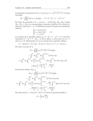 Capı́tulo 4. Derivadas 99
Se deduce que lı́mh→0 |f(a + h)|/h = 0, es decir, f es absolutamente deriva-
ble en a.
g.- La proposición es cierta. En efecto, si f y g son absolutamente deriva-
bles en a, las funciones |f| y |g| son derivables en a. Como el producto de
funciones derivables es derivable, |f||g| = |fg| es derivable en a. Es decir,
fg es absolutamente derivable en a.
h.- La proposición es falsa. En efecto, elijamos las funciones
f(x) =

x + 1 si x ≥ 0
−x − 1 si x  0,
g(x) =

x − 1 si x ≥ 0
−x + 1 si x  0.
En un entorno de 0 tenemos |f(x)| = x+1 y |g(x)| = −x+1 lo cual implica
que f y g son absolutamente derivables en 0. Por otra parte:
f(x) + g(x) =

2x si x ≥ 0
−2x si x  0.
Por tanto, |f(x) + g(x)| = |2x|, que no es derivable en a = 0, basta usar el
hecho de que |x| no es derivable en a = 0.
4.25. Ecuación diferencial y fórmula de Leibniz
Dada la función y = (Argsh x)2,
a) Demostrar que se verifica la igualdad (1 + x2)y00 + xy0 = 2.
b) Utilizando la igualdad anterior y la fórmula de Leibniz hallar una expre-
sión que proporcione la derivada de cualquier orden en x = 0.
(Propuesto en examen, Cálculo, ETS de Ing. de Minas, UPM).
Solución. a) Tenemos y0 = 2(Argsh x)
1
√
1 + x2
o bien
√
1 + x2y0 = 2Argsh x.
Derivando la última expresión:
x
√
1 + x2
y0
+
p
1 + x2y00
=
2
√
1 + x2
.
Multiplicando ambos miembros por
√
1 + x2 obtenemos:
(1 + x2
)y00
+ xy0
= 2. (1)
b) La fórmula de Leibniz para la derivada de orden n − 2 del producto de
dos funciones u y v es:
(uv)(n−2)
= u(n−2)
v +

n − 2
1

u(n−3)
v0
+

n − 2
2

u(n−4)
v00
+ . . . + uv(n−2)
.
 