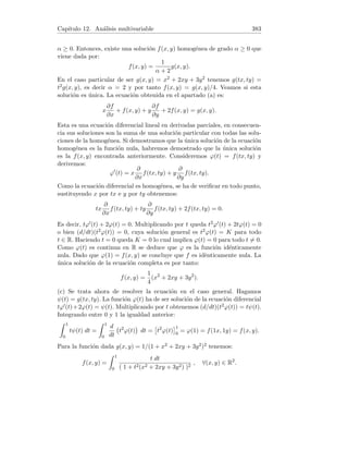 Capı́tulo 5. Teoremas del valor medio 103
soluciones reales.
4. Por el teorema de Weierstrass, la función f tiene un máximo y un mı́ni-
mo absolutos en el intervalo [a, b]. Si ambos se alcanzan en los extremos del
intervalo, llamemos K = f(a) = f(b). Entonces K ≤ f(x) ≤ K para todo
x ∈ [a, b] lo cual implica que f(x) = K (función constante en [a, b]) y en con-
secuencia f0(c) = 0 para todo c ∈ (a, b). Si alguno de ellos se alcanza en un
c ∈ (a, b) entonces tenemos en c un extremo relativo, con lo cual f0(c) = 0.
Queda pues demostrado el teorema.
5. La función f(x) = 3
√
x2 − 3x + 2 es elemental y está definida en R, por
tanto es continua en R (en particular en [1, 2]). Por otra parte, aplicando un
conocido teorema de derivación:
f0
(x) =
2x − 3
3 3
p
(x2 − 3x + 2)2
(si x2
− 3x + 2 6= 0).
Pero x2 − 3x + 2 = 0 para x = 2 o x = 1. Es decir, f es derivable en (1, 2).
Además, f(1) = f(2) (ambos 0). Como consecuencia del teorema de Rolle
existe un c ∈ (1, 2) tal que f0(c) = 0 o equivalentemente
∃c ∈ (1, 2) :
2c − 3
3 3
p
(c2 − 3c + 2)2
= 0.
La igualdad anterior se cumple para c = 3/2 (que pertenece a (1, 2).
6. Supongamos que la ecuación tuviera dos soluciones a, b con 0  a  b  1
y consideremos la función
f : [a, b] → R, f(x) = x3
− 3x + α.
La función f(x) = x3 − 3x − α es claramente continua en [a, b] y derivable
en (a, b). Además, se verificarı́a f(a) = f(b) = 0. Como consecuencia del
teorema de Rolle existirı́a un c ∈ (a, b) tal que f0(c) = 0, es decir 3c2 −3 = 0
cuyas soluciones son c = 1, c = −1. Pero esto contradice
0  a  c  b  1.
Concluimos que la ecuación dada no puede tener dos soluciones distintas en
el intervalo (0, 1).
7. La función f es polinómica y por tanto, continua en [0, 1] y derivable
en (0, 1). Además f(0) = f(1) (ambos igual a 1). Como consecuencia del
teorema de Rolle existe un c ∈ (0, 1) tal que f0(c) = 0.
 