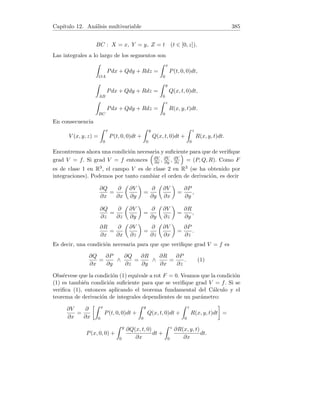 Capı́tulo 5. Teoremas del valor medio 105
2. Aplicar el teorema de Lagrange para acotar el error que se comete al to-
mar 100 como valor aproximado de
√
10 001.
3. Demostrar que |sen x − sen y| ≤ |x − y| para todo x, y números reales,
usando el teorema del valor medio de Lagrange.
4. Demostrar el teorema del valor medio de Lagrange:
Sea f : [a, b] → R una función. Supongamos que se verifica:
(i) f es continua en [a, b]. (ii) f es derivable en (a, b).
Entonces, existe al menos un c ∈ (a, b) tal que f0(c) =
f(b) − f(a)
b − a
.
5. Verificar la validez del teorema de Lagrange para la función f(x) = x4/3
en el intervalo [−1, 1].
6. En el segmento de la parábola y = x2 comprendido entre los puntos
A(1, 1) y B(3, 9) hallar un punto cuya tangente sea paralela a la cuerda AB.
7. Aplicar el teorema de Lagrange para demostrar la fórmula
sen (x + h) − sen x = h cos c (x  c  x + h).
8. Si f es derivable en [0. + ∞) y lı́m
x→+∞
f0
(x) = A, calcular el lı́mite
lı́m
x→+∞
f(2x) − f(x)
x
.
9. Demostrar que si f0(x) = 0 en un intervalo (a, b) entonces f es constante
en (a, b).
Solución. 1. Veamos que se verifican las hipótesis del teorema. (i) f es
evidentemente continua en [−2, 1] (teorema de continuidad de las funciones
elementales). (ii) f es derivable en (−2, 1) (teoremas de derivación de fun-
ciones elementales) siendo su derivada f0(x) = 1 − 3x2. Como consecuencia
del Teorema de Lagrange, existe al menos un c ∈ (−2, 1) tal que
f0
(c) =
f(1) − f(−2)
1 − (−2)
.
Procedamos a hallar estos valores de c :
f0
(c) =
f(1) − f(−2)
1 − (−2)
⇔ 1 − 3c2
= −2 ⇔ c2
= 1
⇔ c = 1 ∨ c = −1.
El primer c no pertenece al intervalo (−2, 1) y el segundo, sı́.
2. Consideremos la función f : [10 000, 10 001] → R, f(x) =
√
x. Ésta
función es elemental y está definida en el intervalo cerrado elegido, por tanto
 