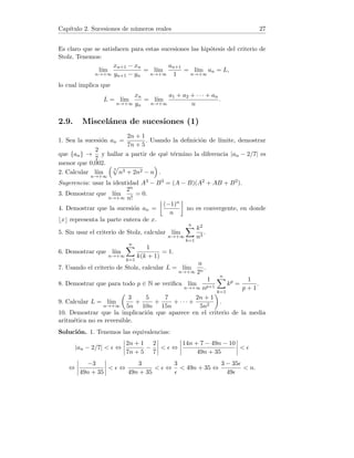 ⇔
3
4n + 2
  ⇔
3

 4n + 2 ⇔
3

− 2  4n ⇔
3
4
−
1
2
 n.
Es decir, para cualquier   0, si elegimos n0 número natural tal que
n0 
3
4
−
1
2
, entonces |an − 3/2|   si n ≥ n0, por tanto lı́m an = 3/2.
(ii) Para  = 0,001 :
3
4
−
1
2
=
3
0,004
− 0,5 = 749,5
luego a partir del del término a750 ocurre |an − 3/2|  0,001.
2. Tenemos  