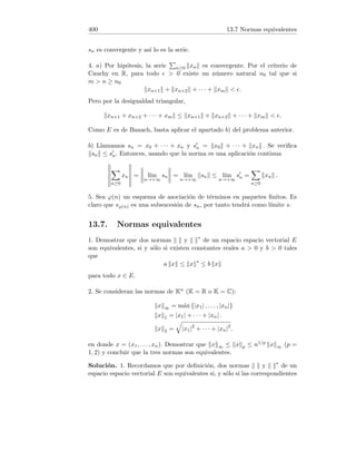 112 5.6 Lı́mite de las raı́ces de pn(x) = xn+2 − 2x + 1
Se pide:
1) Comprobar que todos estos polinomios tienen un cero común.
2) Demostrar que cada polinomio tiene como máximo un cero en el intervalo
abierto (0, 1).
3) Comprobar que cada polinomio tiene de hecho un cero en (0, 1).
4) Sea (x)n≥1 la sucesión formada por los ceros de los polinomios pn en (0, 1).
Comprobar que esta sucesión converge.
5) Calcular lı́m
n→∞
xn.
Sugerencia: Inténtese una interpretación geométrica de la ecuación xn+2 −
2x + 1 = 0.
(Propuesto en examen, Cálculo, ETS de Ing. Industriales, UPM).
Solución. 1) Para todo n = 1, 2, 3, . . . se verifica pn(1) = 12n+1 − 2 · 1 + 1 =
1−2+1 = 0, lo cual implica que 1 es un cero común a todos los polinomios pn.
2) Supongamos que pn tuviera mas de un cero en el intervalo (0, 1). Sean a, b
con 0  a  b  1 dos de estos ceros, es decir pn(a) = pn(b) = 0. La función
pn es polinómica y por tanto derivable en todo R. Como consecuencia es
continua en [a, b], derivable en (a, b) y además cumple pn(a) = pn(b). Como
consecuencia del teorema de Rolle, existirı́a un ξ1 ∈ (a, b) tal que p0
n(ξ1) = 0.
También pn es continua en [b, 1], derivable en (b, 1) y además cumple pn(b) =
pn(1). De nuevo, como consecuencia del teorema de Rolle, existirı́a un ξ2 ∈
(b, 1) tal que p0
n(ξ2) = 0. Dado que 0  ξ1  ξ2  1, el polinomio p0
n tendrı́a
al menos dos raı́ces en (0, 1). Ahora bien,
p0
n(x) = (n + 2)xn+1 − 2 = 0 ⇔ x = n+1
r
2
n + 2
.
Como 0  2/(n+2)  1 para todo n = 1, 2, 3, . . . , la raı́z rn = n+1
p
2/(n + 2)
sólo puede tomar un valor en (0, 1), lo cual es absurdo.
3. El único punto crı́tico de pnen (0, 1 es rn. Tenemos p00
n(x) = (n+2)(n+1)xn
y p00
n(r)  0, lo cual implica que pn tiene en rn un mı́nimo relativo. Dado
que pn es estrictamente creciente en (rn, 1] y que pn(1) = 0, ha de ser nece-
sariamente pn(r)  0. Como pn(0) = 1  0 y pn es continua en [0, rn], por
el teorema de Bolzano existe xn ∈ (0, rn) tal que pn(xn) = 0. Más aún, al
ser pn(1/2) = 1/2n+2  0, podemos asegurar que xn ∈ (1/2, rn).
De todo lo anterior, concluimos que todo polinomio pn tiene exactamente
una raı́z en (0, 1) y además se verifica 1/2  xn  rn.
 