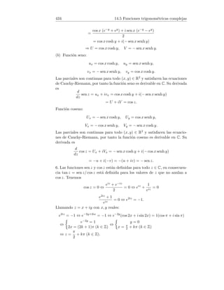 =
eξ |x|n+1
(n + 1)!
≤
e1 · 1n+1
(n + 1)!

3
(n + 1)!
.
Para obtener un polinomio que represente a la función en el intervalo [−1, 1]
con tres cifras decimales exactas, basta que ocurra:
3
(n + 1)!
 0,001.
Ahora bien,
3
(n + 1)!
 0,001 ⇔
3
0,001
 (n + 1)! ⇔ 30000  (n + 1)!.
Dando valores a n = 1, 2, . . . , verificamos que el primer n que satisface la
última desigualdad es n = 6.
6. Tenemos
f(x) = cos x ⇒ f(0) = 1,
f0
(x) = − sen x ⇒ f0
(0) = 0,
f00
(x) = − cos x ⇒ f00
(0) = −1,
f(3)
(x) = sen x ⇒ f(3)
(0) = 0,
f(4)
(x) = cos x ⇒ f(4)
(0) = 1,
f(5)
(x) = − sen x ⇒ f(5)
(ξ) = − sen ξ.
Por tanto,
cos x = f(0) +
f0(0)
1!
x +
f(2)(0)
2!
x2
+
f(3)(0)
3!
x3
+
f(4)(0)
4!
x4
+
f(5)(ξ)
5!
x5
= 1 −
x2
2!
+
x4
4!
−
sen ξ
5!
x5
,
estando ξ comprendido entre 0 y x.
Acotando el resto:
 