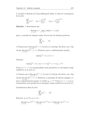Capı́tulo 6. Fórmula de Taylor 127
Solución. 1. Derivamos hasta orden 4 :
f(x) = log(1 − x) ⇒ f(0) = 0,
f0
(x) = −(1 − x)−1
⇒ f0
(0) = −1
f00
(x) = −(1 − x)−2
⇒ f00
(0) = −1,
f000
(x) = −2(x − 1)−3
⇒ f000
(0) = −2,
f(4)
(x) = −6(x − 1)−4
⇒ f(4)
(0) = −6.
Por tanto, log(1 − x) = −x −
x2
2
−
x3
3
−
x4
4
+ o(x4).
2. Derivamos hasta orden 8 :
f(x) = ch x ⇒ f(0) = 1,
f0
(x) = sh x ⇒ f0
(0) = 0,
f00
(x) = ch x ⇒ f00
(0) = 1,
. . .
f(8)
(x) = ch x ⇒ f(8)
(0) = 1.
Por tanto, ch x = 1 +
x2
2!
+
x4
4!
+
x6
6!
+
x8
8!
+ o(x8).
3. Tenemos ex = 1 + x + o(x), sen x = x + o(x). Por tanto:
L = lı́m
x→0
1 + x + o(x) − 1
x + o(x)
= lı́m
x→0
x + o(x)
x + o(x)
= lı́m
x→0
1 +
o(x)
x
1 +
o(x)
x
=
1 + 0
1 + 0
= 1.
4. Sabemos que sen x = x −
x3
3!
+ o(x3), y de manera sencilla podemos
demostrar que
tan x = x +
x3
3
+ o(x3
).
Entonces:
L = lı́m
x→0
x +
x3
3
+ o(x3) − x +
x3
3!
− o(x3)
x3
= lı́m
x→0
x3
2
+ o(x3) − o(x3)
x3
= lı́m
x→0

1
2
+
o(x3)
x3
−
o(x3)
x3

=
1
2
+ 0 − 0 =
1
2
.
5. Teniendo en cuenta que arctan x = x −
x3
3
+ o(x3) :
L = lı́m
x→0
x −
x3
3
+ o(x3) − x
2x3
=
1
2
lı́m
x→0
−
x3
3
+ o(x3)
x3
 