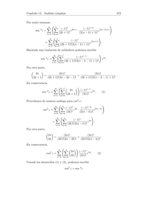 Capı́tulo 6. Fórmula de Taylor 129
Además conocemos que f(0) = 1 y f(n)(0) =
n!
2n
. Calcúlese f(1/2).
Indicación: Puede ser útil encontrar una expresión para Pf,n,0 (1/2) donde
Pf,n,0 es el polinomio de Taylor de orden n de la función f en 0.
(Propuesto en examen, Cálculo, ETS de Ing. de Montes, UPM).
Solución. Si pn es el polinomio de Taylor de orden n de f en 0, tenemos
pn(x) = f(0) +
f0(0)
1!
x +
f00(0)
2!
x2
+ . . . +
f(n)(0)
n!
xn
=
n
X
k=0
f(k)(0)
k!
xk
,
f(x) = pn(x) +
f(n+1)(ξ)
(n + 1)!
xn+1,
con ξ comprendido entre 0 y x. Por hipótesis f(0) = 1 y f(k)(0) = k!/2k, es
decir
pn(x) =
n
X
k=0
k!
2k
1
k!
xk
=
n
X
k=0
xk
2k
= 1 +
x
2
+
x2
22
+ . . . +
xn
2n
.
Si x = 1/2 entonces ξ ∈ (0, 1/2) y por la hipótesis dada sobre la acotación,
|f(n+1)(ξ)| ≤ 2n+3(n + 1)!/3n+2. En consecuencia
 
