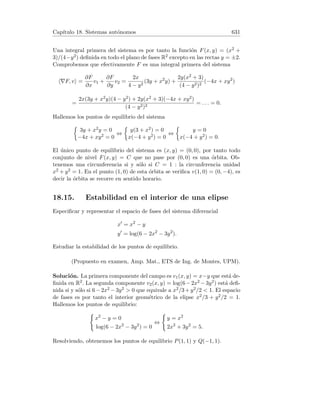 Capı́tulo 7. Regla de L’Hôpital 137
Por tanto, ∞/∞ es una forma indeterminada.
3. En ambos casos aparece la expresión 0 · ∞, y se verifica:
lı́m
x→∞
1
x
· 6x = lı́m
x→∞
6 = 6, lı́m
x→∞
1
x
· 4x = lı́m
x→∞
4 = 4
Por tanto, 0 · ∞ es una forma indeterminada.
4. En ambos casos aparece la expresión ∞ − ∞, y se verifica:
lı́m
x→∞
((x + 1) − x) = lı́m
x→∞
1 = 1, lı́m
x→∞
((x + 2) − x) = lı́m
x→∞
2 = 2.
Por tanto, ∞ − ∞ es una forma indeterminada.
5. En ambos casos aparece la expresión 1∞. Por definición del número e,
L1 = e. Por otra parte,
L2 = lı́m
x→∞

1 +
2
x
x
= lı́m
x→∞

1 +
1
x/2
(x/2)·2
=
= lı́m
x→∞

1 +
1
x/2
x/2
#2
= e2
.
Por tanto, 1∞ es una forma indeterminada.
7.3. Regla de L’Hôpital para 0/0
1. Calcular lı́m
x→0
sen x
2x
.
2. Calcular L = lı́m
x→2
x3 − 3x2 + 4
x2 − 4x + 4
.
3. Calcular L = lı́m
x→0
x + sen 2x
x − sen 2x
.
4. Calcular L = lı́m
x→0
ex − 1
x2
.
5. Calcular L = lı́m
x→0
ex + e−x − x2 − 2
x2 − sen2 x
.
6. Demostrar la regla de L’Hôpital para 0/0:
Sean f y g funciones derivables en el intervalo abierto (a, b) tales que:
1) lı́m
x→a+
f(x) = lı́m
x→a+
g(x) = 0.
2) f y g son derivables en (a, b) y g0(x) 6= 0 para todo x ∈ (a, b).
 