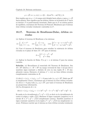 Capı́tulo 7. Regla de L’Hôpital 141
4. Calcular L = lı́m
x→0
xex
1 − ex
.
5. Calcular L = lı́m
x→+∞
log x
√
x
.
6. Calcular L = lı́m
x→0
(ex
− 1) cot x.
7. Calcular L = lı́m
x→−∞
x2
ex
.
8. Calcular L = lı́m
x→0

1
x
−
1
sen x

.
9. Calcular L = lı́m
x→0
x − arctan x
x3
.
10. Calcular L = lı́m
x→1
x10 − 10x + 9
x5 − 5x + 4
.
Solución. 1. Si x → 0+, entonces 1/x → +∞ y 1/(ex − 1) → +∞. Si
x → 0−, entonces 1/x → −∞ y 1/(ex − 1) → −∞. Es decir, en ambos
casos obtenemos una indeterminación. Para calcular el lı́mite operamos la
fracción:
L = lı́m
x→0
ex − 1 − x
x(ex − 1)
=

0
0

= lı́m
x→0
ex − 1
ex − 1 + xex
=

0
0

= lı́m
x→0
ex
ex + ex + xex
=
1
1 + 1 + 0
=
1
2
.
2.
L = lı́m
x→+∞
√
1 + x2
x
=

+∞
+∞

= lı́m
x→+∞
2x
2
√
1 + x2
1
= lı́m
x→+∞
x
√
1 + x2
=

+∞
+∞

= lı́m
x→+∞
1
2x
2
√
1 + x2
= lı́m
x→+∞
√
1 + x2
x
= L.
Después de aplicar dos veces la regla de L’Hopital, obtenemos el lı́mite de
partida, con lo cual, la mencionada regla no resuelve el problema. Podemos
proceder de la siguiente manera:
L = lı́m
x→+∞
√
1 + x2
x
= lı́m
x→+∞
r
1 + x2
x2
= lı́m
x→+∞
r
1
x2
+ 1 =
√
0 + 1 = 1.
3.
L =

0
0

= lı́m
x→2
ex
1
=
e2
1
= e2
.
4.
L =

0
0

= lı́m
x→0
ex + xex
−ex
=
1 + 0
−1
= −1.
 