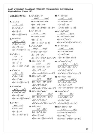 CASO V TRINOMIO CUADRADO PERFECTO POR ADICION Y SUSTRACCION
Algebra Baldor (Pagina 157)

45

 