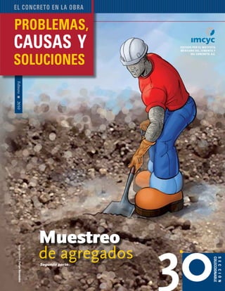 Problemas, causas y soluciones 67
Febrero2010
editado por el instituto
mexicano del cemento y
del concreto, A.C.
sección
coleccionable
el concreto en la obra
30
®
Muestreo
de agregadosSegunda parte
 