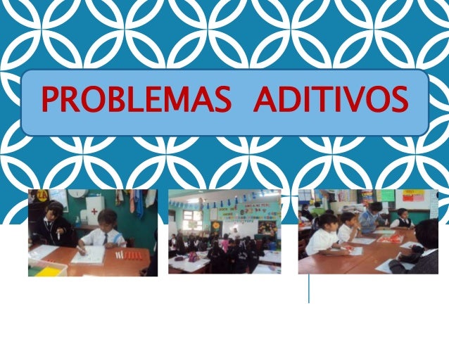 PROBLEMAS ADITIVOS
 