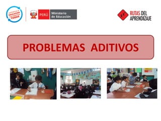 PROBLEMAS ADITIVOS  