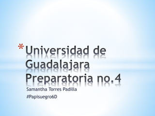 Samantha Torres Padilla
#Papisuegro6D
*
 