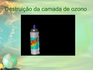 Destruição da camada de ozono 