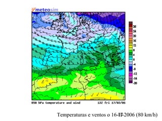 Temperaturas e ventos o 16-II-2006 (80 km/h)17
 