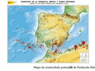Mapa da sismicidade potencial da Península Ibér25
 