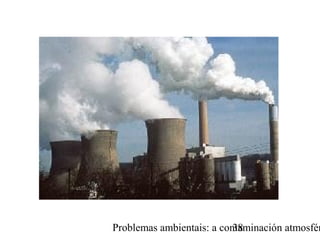 Problemas ambientais: a contaminación atmosfér38
 