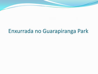 Enxurrada no Guarapiranga Park
 