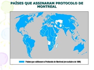 PAÍSES QUE ASSINARAM PROTOCOLO DE
             MONTREAL
 