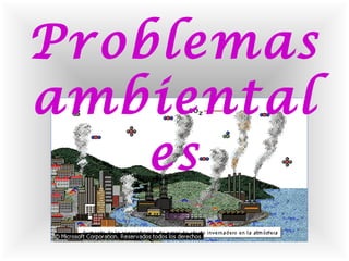 Problemas
ambiental
es
 