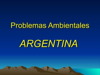 Problemas Ambientales ARGENTINA   