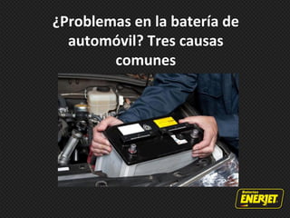 ¿Problemas en la batería de
automóvil? Tres causas
comunes
 