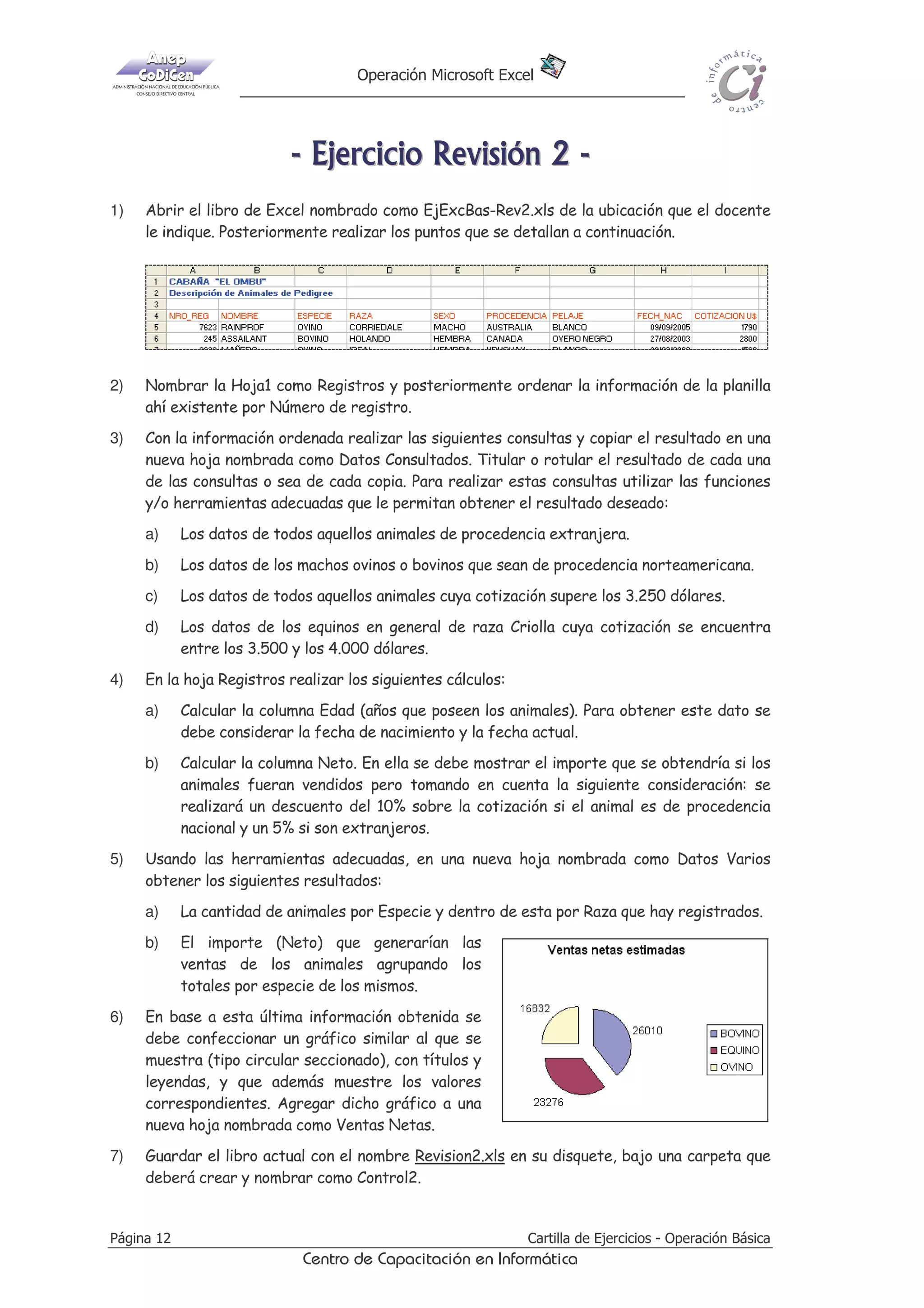 HQ XQD QXHYD FROXPQD URWXODGD FRPR ,PSRUWH 8 6 DO ILQDO GH OD SODQLOOD FDOFXODU
GLFKR LPSRUWH SDUD FDGD UHJLVWUR VHJ~Q HO YDORU GH FDPELR GHILQLGR

c)

$O ILQDO ODV FROXPQDV GH OD KRMD (VWDGtVWLFDV FDOFXODU WRWDOHV FXDQGR FRUUHVSRQGD

10) *XDUGDU HO OLEUR DFWXDO FRQ HO QRPEUH XHQWDV[OV HQ VX GLVTXHWH

DUWLOOD GH (MHUFLFLRV  2SHUDFLyQ %iVLFD

2T]ca^ST2P_PRXcPRX…]T]8]U^aucXRP

3iJLQD 

 