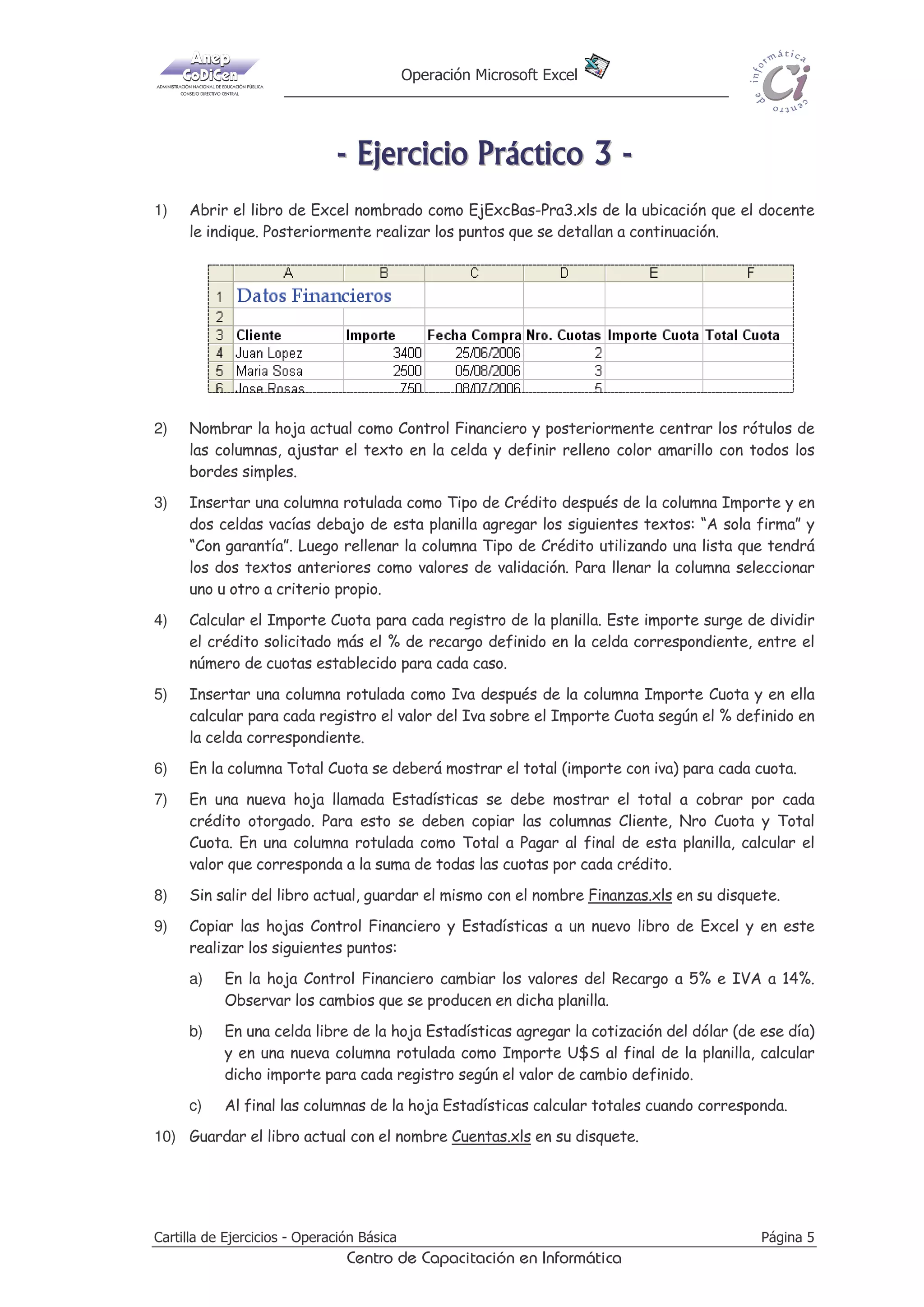2SHUDFLyQ 0LFURVRIW ([FHO

 'LGTEKEKQ 2T±EVKEQ  
1)

$EULU HO OLEUR GH ([FHO QRPEUDGR FRPR (M([F%DV3UD[OV GH OD XELFDFLyQ TXH HO GRFHQWH
OH LQGLTXH 3RVWHULRUPHQWH UHDOL]DU ORV SXQWRV TXH VH GHWDOODQ D FRQWLQXDFLyQ

2)

,QVHUWDU FRPR WtWXOR GH OD PLVPD HQ XQD SULPHUD OtQHD 
