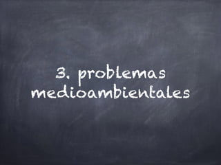 3. problemas
medioambientales
 
