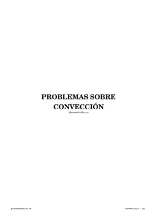 PROBLEMAS SOBRE
CONVECCIÓN
pfernandezdiez.es
pfernandezdiez.es Convección.V.-111
 