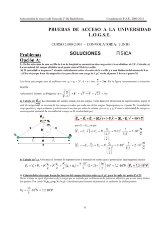 !
5%
B$1L= C1 = 1 > = = $? 1B C=C
> D 1
E & ! &>6& @&E; : L >;&
SOLUCIONES FÍSICA
>! =
# : 1 2 0 ( 5
! !
5 1 ! ! +
5 1 , * 9 ! ! # µµµµ ! 9 !
/ 9 + + + : 9! W 9 W I W W % I "= I 2 ( * +
+ 4* : += W #" + W $ W $
5 ME / + + * 3 1 + + + 3 *8
4 + + + * + * + 03
* + 1 , + , 9 ' 9! , 9 +
* 1 3 + 0 1 4 + :
CNiEEiEiEEEEM /)()()( ;(#(#(# ====−−−−====−−−−++++====++++====
+ 2! W 2 3 , 9 :
( ) ( ) C
N
a
q
KEiEE !
!!! !
"
! ⋅=⋅⋅==⋅= ;
( ) ( ) C
N
a
q
KEiEE !
"
! ⋅=⋅⋅==⋅−= ;
5 + + + , 9 + *
( ) ( ) Vqq
c
K
c
q
K
c
q
KVVVP !
!
"! !5!
$
"%
$
!
⋅=⋅=+
⋅
=+=+=+= , I VVP
8
#;(3 ⋅⋅⋅⋅==== ,
5 , * 9 " % ! *)N# µµµµ ! !
' * + * 9 + ( + = 9 -
+ 4R*5 →→→→ N* 4 : 5 + 1 + + :
VVVP !5!
$
"%
.,=⋅=
 