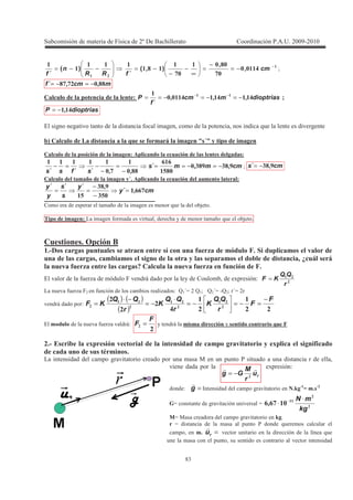!
7"
#
(#
;##+;
3;
6;;#
3;
#
#6#
###
#
# −
−=
−
=
∞
−
−
−=−−= cm
fRR
n
f
,
,
),(
´
)(
´
I
mcmf 66;3(63 ,,´ −=−=
! dioptriasmcm
f
P #+##+#;##+;
# ##
,,,
´
−=−=−== −−
S
dioptriasP #+#,−=
2 * * 1 ( * 3 + 3 9 1 *
5 * " & < Y< !
! =!
cmmms
sfss
8)6)68;
#.6;
0#0
66;
#
3;
#####
,,´
,,´´´
−=−==
−
=
−
−=− I cms 8)6,´ −=
V Y =!
cmy
y
s
s
y
y
003#
).;
8)6
#.
,´
,´´´
=
−
−
==
+ . * 9 '
A ! / * ( 1 3 , . 9 '
>! L
# :C ! " % !
' ! ' E & &
" % H " % "
2 1 ( ) 1 4 + , 3 -+ : (
(#
r
QQ
KF =
/ 1 ( ) ( ) : M!aW M!I M aW M I aW
1 4 + :
( ) ( )
( ) ((
#
(
#
+
(
(
(
(
(#
(
(#
(
(#
(
F
F
r
QQ
K
r
QQ
K
r
QQ
KF
−
=−=−=
⋅
−=
−⋅
=
2 1 ( ) 1 4:
(
(
F
F = , 4 , *
( : 1 2! ! 2! "
/ + * 1 + 0 + 3
1 + -+ :
: =g ; + * 1 ? T :#
N :(
DW * 1 1 W (
(
##
#;030
kg
mN ⋅
⋅ −
,
W 0 + * 1 T
W + 9
+ 3 =ru 1 9
+ 3 1
ru
r
M
Gg (
−=
 