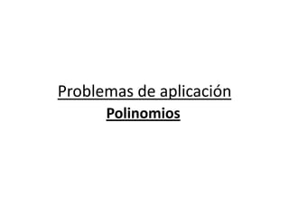 Problemas de aplicación
      Polinomios
 