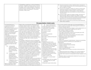 • Desobediencia, negativismo y conductas desafiantes a
profesores. • Negativa a participar en grupo. • Ausencia
de amigos. • Acoso a otros compañeros. • Rechazo y/o
aislamiento de los compañeros • Agresión, intimidación,
amenazas, insultos a los compañeros. • Discusiones
frecuentes. • Robar, mentir.
 Estructurar los horarios al colocar calendarios diarios y mensuales, al
contar con señales claras de inicio y fin, así como procedimientos claros
para la entrega de los trabajos.
 Estructurar las actividades al codificar con colores los archivos de las
materias (por ejemplo, azul para matemáticas, etcétera), publicar
instrucciones verbales con indicios visuales, o colocar todos los
materiales necesarios para una actividad en una caja (por ejemplo, la
“caja de ciencias”).
 Estructurar reglas y rutinas; por ejemplo, entregar a los alumnos un
libreto para pedir a algunos compañeros que jueguen con ellos,
redactar las reglas de manera positiva o preparar a los estudiantes para
los cambios en la rutina (como las vacaciones de primavera) revisando
dibujos de lo que ocurrirá durante el periodo de descanso.
 Ofrecer opciones al proporcionar una lista breve de alternativas para
realizar tareas o proyectos.
Discapacidades intelectuales
“Una discapacidad que se
caracteriza por limitaciones
significativas tanto en el
funcionamiento intelectual como en
la conducta adaptativa, y que se
expresa en las habilidades
adaptativas conceptuales, sociales y
prácticas. Esta discapacidad se
origina antes de los 18 años”
(AAIDD.org).
La discapacidad intelectual (DI) es
un funcionamiento intelectual
situado significativamente por
debajo del promedio, que está
presente desde el nacimiento o la
primera infancia y que causa
limitaciones para llevar a cabo las
actividades normales de la vida
diaria.
 La discapacidad
intelectual puede ser
genética o consecuencia
de un trastorno que
perjudica el desarrollo
cerebral.
 La mayoría de los niños
con discapacidad
intelectual (DI) no
desarrollan síntomas
evidentes hasta alcanzar
la edad preescolar.
 El diagnóstico se basa en
los resultados de las
pruebas convencionales.
Algunas son genéticas. Algunas
están presentes antes o en el
Algunos niños con discapacidad intelectual presentan
anomalías evidentes al nacer o poco después. Dichas
anomalías pueden ser físicas o neurológicas, e incluyen
características faciales inhabituales, tamaño de la cabeza
muy grande o muy pequeño, malformaciones en las
manos o en los pies y otras anomalías diversas. A veces
estos niños tienen un aspecto normal pero presentan
otros signos de enfermedad grave, como convulsiones,
letargo, vómitos, olor anómalo de la orina y trastornos en
la alimentación y en el crecimiento normal. Durante su
primer año de vida, muchos niños con discapacidad
intelectual más grave tienen un desarrollo motor tardío y
son lentos para rodar sobre sí mismos, sentarse y
levantarse.
Sin embargo, la mayoría de los niños con discapacidad
intelectual (DI) no presentan síntomas perceptibles hasta
el periodo preescolar. Los síntomas se manifiestan a edad
temprana en los más gravemente afectados. Por lo
general, el primer problema que notan los padres es un
retraso en el desarrollo del lenguaje. Los niños con
discapacidad intelectual son lentos para usar palabras,
unir palabras y hablar con frases completas. Su desarrollo
social es a veces lento debido al deterioro cognitivo y a las
deficiencias del lenguaje. Los niños con discapacidad
intelectual pueden ser lentos para aprender a vestirse y a
alimentarse por sí mismos. Algunos padres no consideran
la posibilidad de una deficiencia cognitiva hasta que el
niño está en la escuela o en un centro preescolar y se
demuestra una incapacidad para mantener las
expectativas normales para su edad.
Los niños con discapacidad intelectual son más propensos
que otros a tener problemas de comportamiento, como
crisis explosivas, rabietas y comportamiento físicamente
agresivo o autolesivo. Estas conductas se relacionan
frecuentemente con situaciones frustrantes específicas,
desencadenadas por la incapacidad de comunicarse y de
controlar los impulsos. Los niños mayores, que suelen ser
 Apoyo multidisciplinario
La mejor atención para un niño con ID
es la que proporciona un equipo
multidisciplinario compuesto por
 El médico de cabecera
 Trabajadores sociales
 Logopedas
 Terapeutas ocupacionales
 Fisioterapeutas
 Neurólogos o pediatras del desarrollo
 Psicólogos
 Nutricionistas
 Educadores
El apoyo por parte de muchos
especialistas, la terapia y la educación
especial ayudan a los niños a lograr el
mayor nivel de funcionamiento posible.
Aunque el deterioro está causado
fundamentalmente por el
funcionamiento intelectual disminuido
(que habitualmente se mide por medio
de pruebas estandarizadas de
inteligencia), el grado de deterioro
depende más de la cantidad de apoyo
que la persona requiera
El Apoyo se clasifica como
 Intermitente: se necesita apoyo
ocasional
 Limitado: apoyo como, por ejemplo,
un programa diario en un taller
supervisado
 Importante: apoyo continuo diario
En los centros ordinarios suelen haber casos de discapacidad ligera y
media. Los alumnos con discapacidad intelectual grave se escolarizan en
centros de educación especial.
– Planificar actividades de aula que tengan en cuenta la adquisición de los
hábitos básicos: actitud postural, cuidado personal, pedir las
cosas, aprender y respetar a los demás…
– Ofrecer modelos de lenguaje correctos.
– Hacer llegar la información a través de vías funcionales para el niño.
– Organización del aula en torno a las rutinas.
– Adecuación del currículo si fuera necesario. Esto siempre quedará
reflejado en su Plan de Trabajo Individualizado.
– Metodología específica para el alumno.
– Material manipulativo.
– Apoyo visual.
– Potenciar la manipulación, experimentación situaciones de aprendizaje
del aula para favorecer la asimilación de los aprendizajes y su
generalización.
– Disminuir el nivel de abstracción.
– Presentar de diferente manera la actividad.
– Flexibilizar el tiempo.
– Favorecer su integración social en el aula.
– Reducir el grado de dificultad.
– Intentar repetir de vez en cuando, en voz alta, las instrucciones de la
tarea.
– Programa de activación de la inteligencia. PAI. Se trata de trabajar las
funciones ejecutivas en el aula. En realidad esto viene bien a todo el
alumnado. Pero los alumnos con discapacidad necesitan trabajarlas mucho
más.
– Modelado. Explicar la actividad primero delante de él, que vea cómo se
realiza y que después la repita.
 