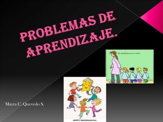 Problemas de Aprendizaje. Mayra C. Quevedo S. 