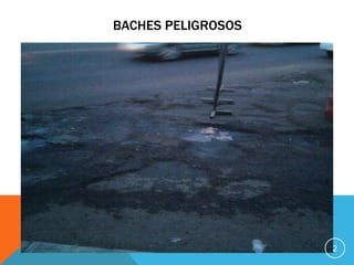 BACHES PELIGROSOS




                    2
 