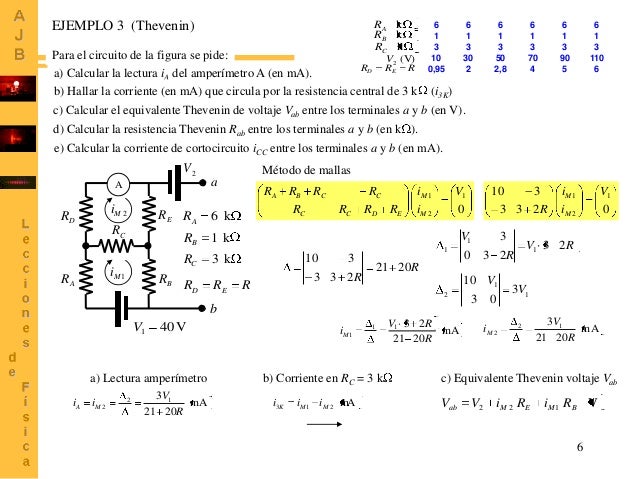 EJEMPLO 3 (Thevenin)

RA k
RB k
RC k

Para el circuito de la figura se pide:
V2 (V)
RD RE R
a) Calcular la lectura iA del ...