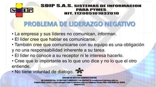 • La empresa y sus líderes no comunican, informan. 
• El líder cree que hablar es comunicarse. 
• También cree que comunicarse con su equipo es una obligación 
y no una responsabilidad inherente a su tarea. 
• El líder no conoce a su receptor ni le interesa hacerlo. 
• Cree que lo importante es lo que uno dice y no lo que el otro 
entiende. 
• No tiene voluntad de dialogo. 
 
