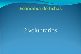 2 voluntarios Economía de fichas 
