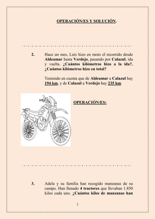 OPERACIÓN/ES Y SOLUCIÓN.

2.

Hace un mes, Luis hizo en moto el recorrido desde
Aldeamar hasta Verdejo, pasando por Calazu...