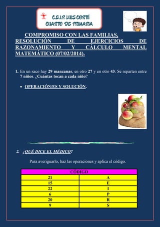 7

C.E.I.P. LUIS CORTIÍ

CUARTO DE PRIMARIA

COMPROMISO CON LAS FAMILIAS,
RESOLUCIÓN
DE
EJERCICIOS
DE
RAZONAMIENTO
Y
CÁLCU...