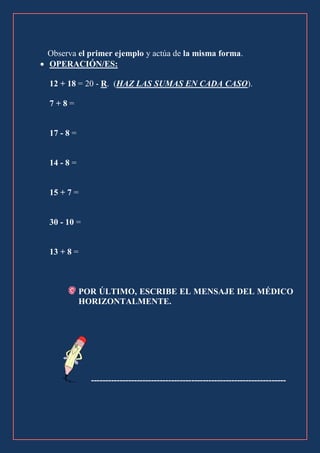 Observa el primer ejemplo y actúa de la misma forma.
 OPERACIÓN/ES:
12 + 18 = 20 - R. (HAZ LAS SUMAS EN CADA CASO).
7+8=
...