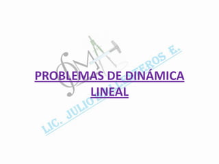 PROBLEMAS DE DINÁMICA
       LINEAL
 