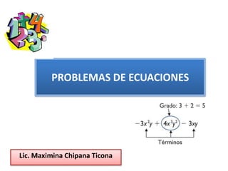 PROBLEMAS DE ECUACIONES Lic. MaximinaChipanaTicona 