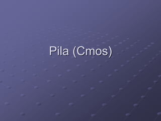 Pila (Cmos)
 