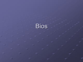 Bios
 