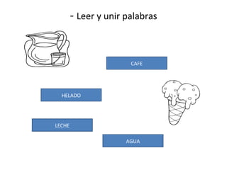 -  Leer y unir palabras AGUA CAFE LECHE HELADO 