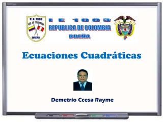 Ecuaciones Cuadráticas
Demetrio Ccesa Rayme
 