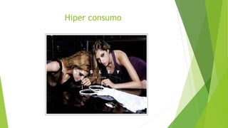 Hiper consumo
 