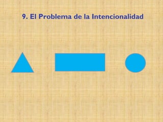 9. El Problema de la Intencionalidad
 