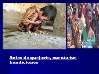 Antes de quejarte, cuenta tus
bendiciones
 